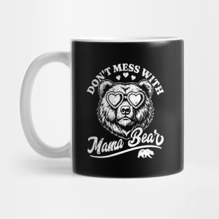 Don't Mess with Mama Bear - Funny Mother's Day Mama Bear Mug